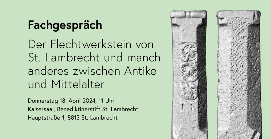 Fachgespräch: Der Flechtwerkstein von St. Lambrecht und manch anderes zwischen Antike und Mittelalter